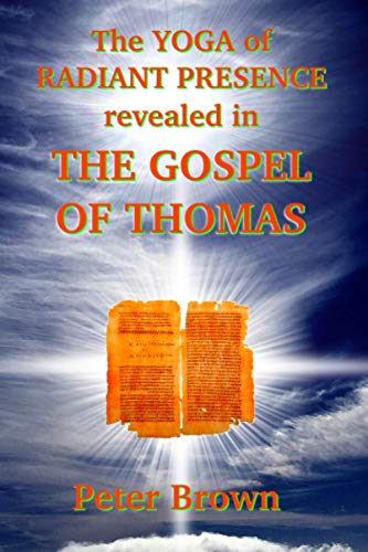 The YOGA of RADIANT PRESENCE revealed In THE GOSPEL OF THOMAS von Independently Published